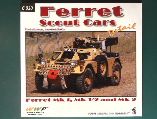  Wings & Wheels Publications - G030: Ferret Scout Cars in Detail