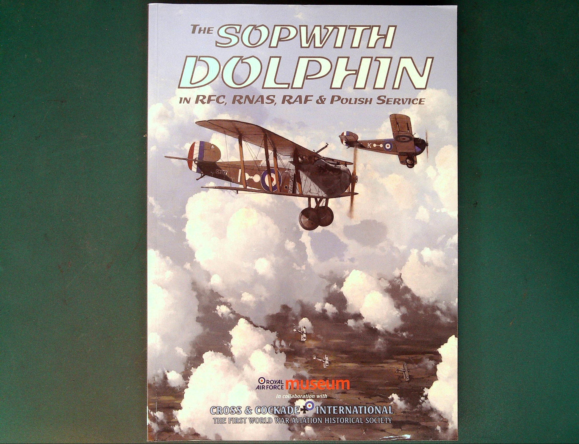  Cross & Cockade - The Sopwith Dolphin in RFC, RNAS, RAF & Polish Service