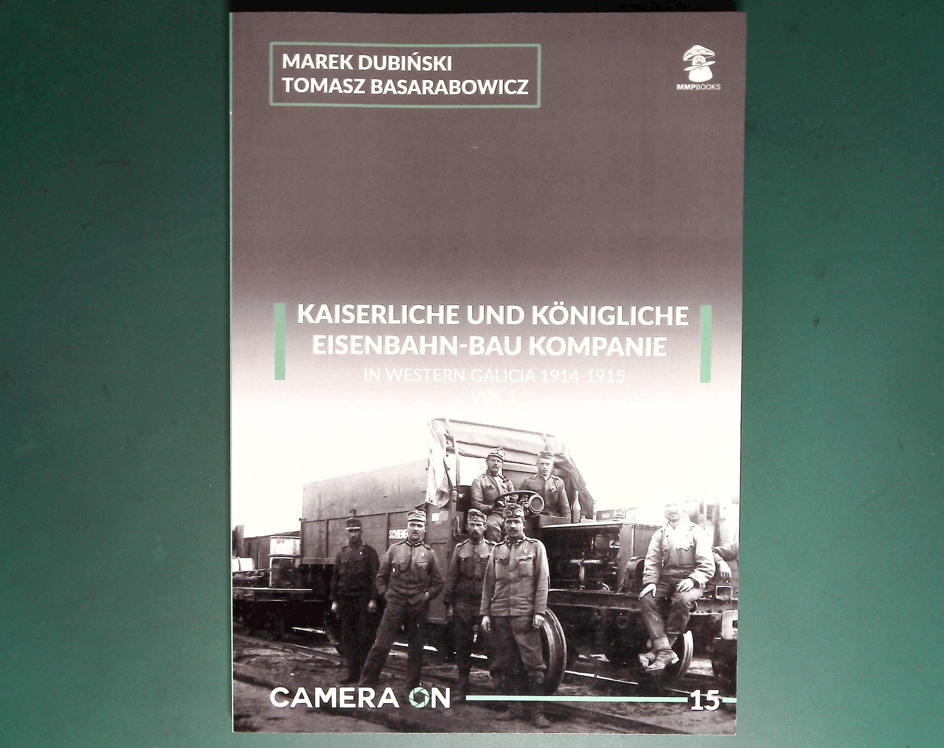  MMP - Camera On 15: Kaiserliche Eisenbahn-Bau Kompanie in Western Galicia 1914-1915