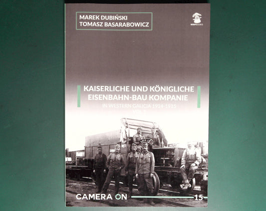  MMP - Camera On 15: Kaiserliche Eisenbahn-Bau Kompanie in Western Galicia 1914-1915